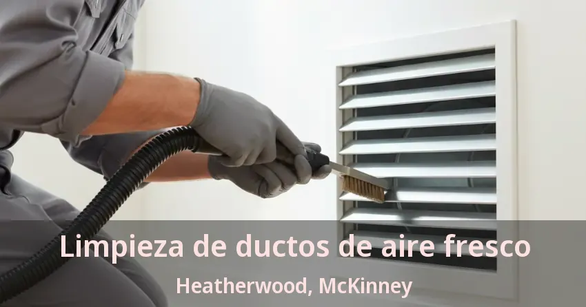 Limpieza de ductos de aire fresco Heatherwood, McKinney - TX Limpieza de ductos de aire fresco Heatherwood, McKinney - TX