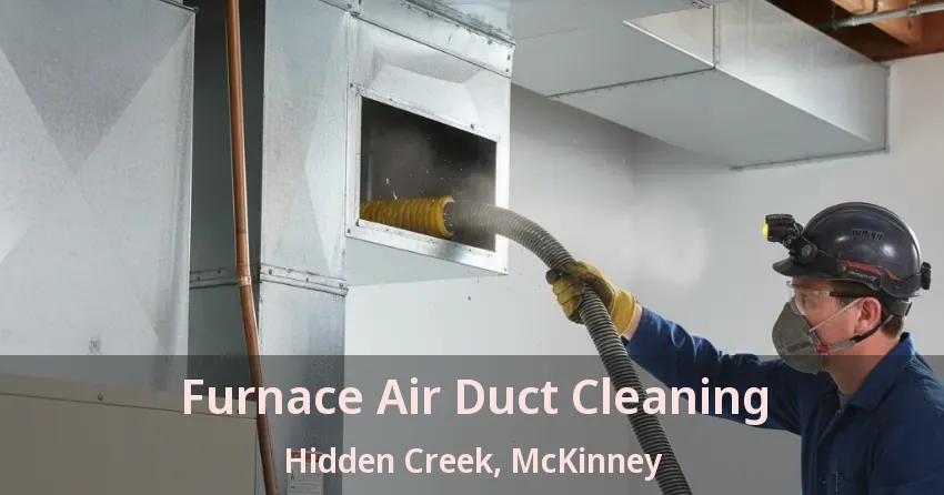 Furnace Air Duct Cleaning Hidden Creek, McKinney - TX Furnace Air Duct Cleaning Hidden Creek, McKinney - TX