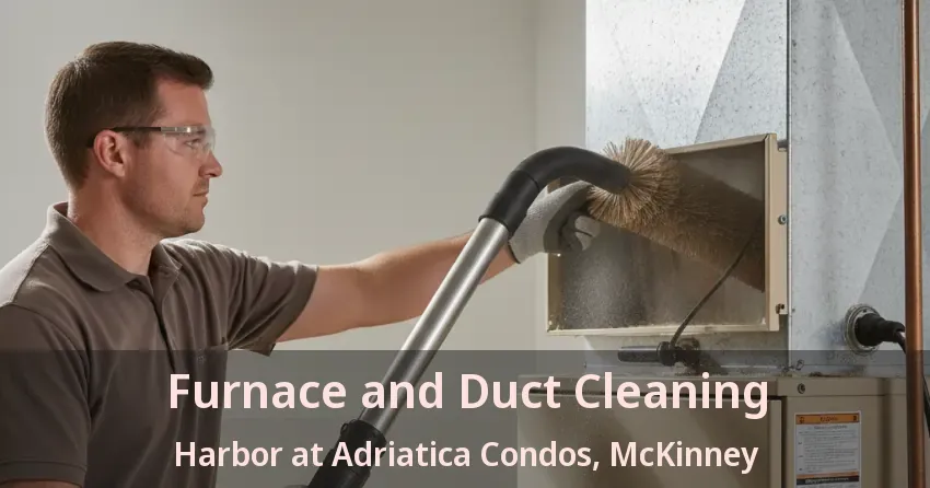 Furnace and Duct Cleaning Harbor at Adriatica Condos, McKinney - TX Furnace and Duct Cleaning Harbor at Adriatica Condos, McKinney - TX