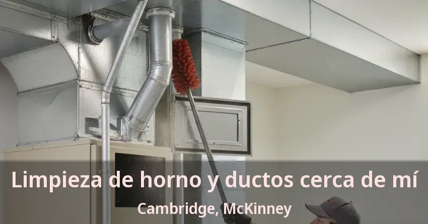 Limpieza de horno y ductos cerca de mí Cambridge, McKinney - TX Limpieza de horno y ductos cerca de mí Cambridge, McKinney - TX