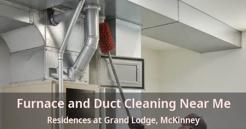 Furnace and Duct Cleaning Near Me Residences at Grand Lodge, McKinney - TX