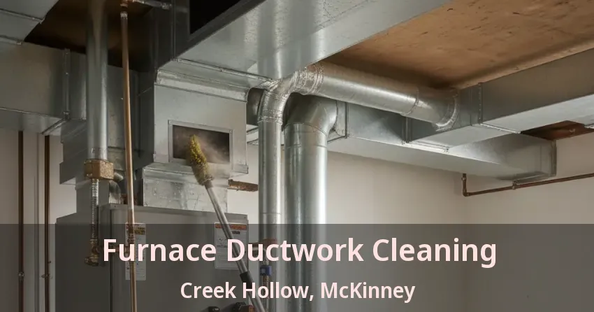 Furnace Ductwork Cleaning Creek Hollow, McKinney - TX