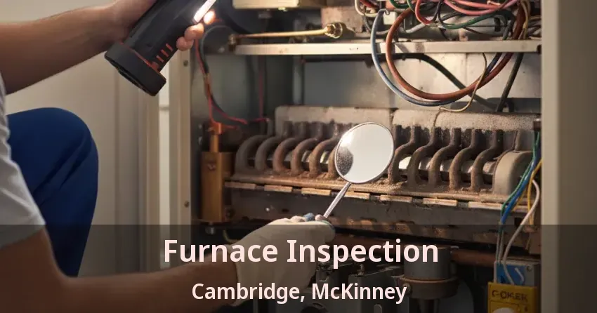 Furnace Inspection Cambridge, McKinney - TX