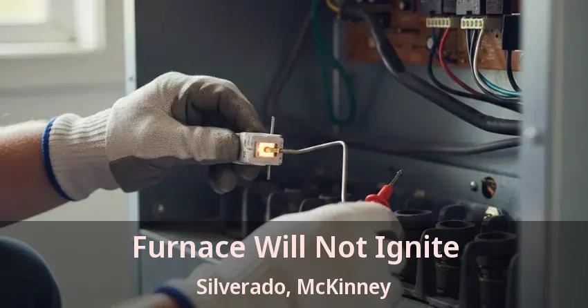 Furnace Will Not Ignite Silverado, McKinney - TX