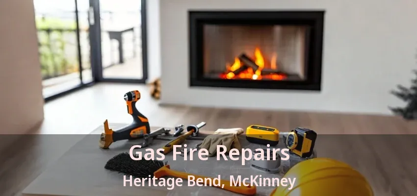 Gas Fire Repairs Heritage Bend, McKinney - TX Gas Fire Repairs Heritage Bend, McKinney - TX
