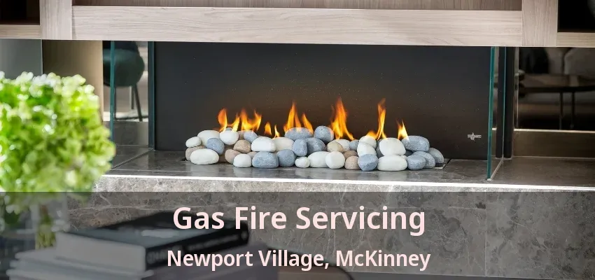 Gas Fire Servicing Newport Village, McKinney - TX Gas Fire Servicing Newport Village, McKinney - TX