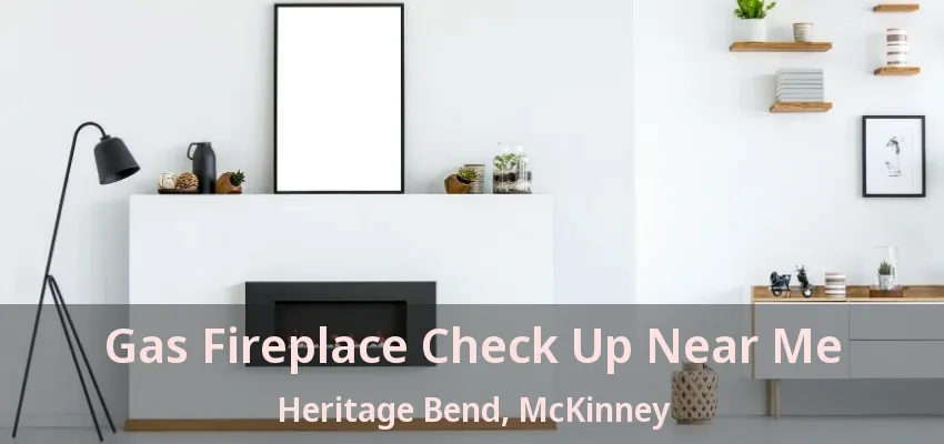 Gas Fireplace Check Up Near Me Heritage Bend, McKinney - TX Gas Fireplace Check Up Near Me Heritage Bend, McKinney - TX