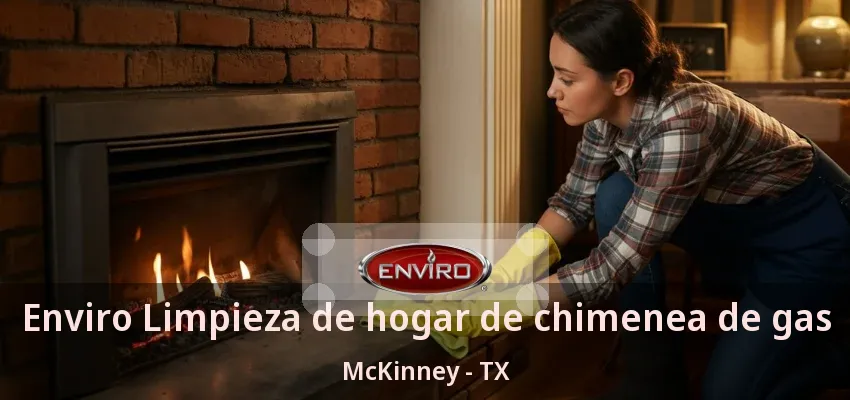 Enviro Limpieza de hogar de chimenea de gas McKinney - TX