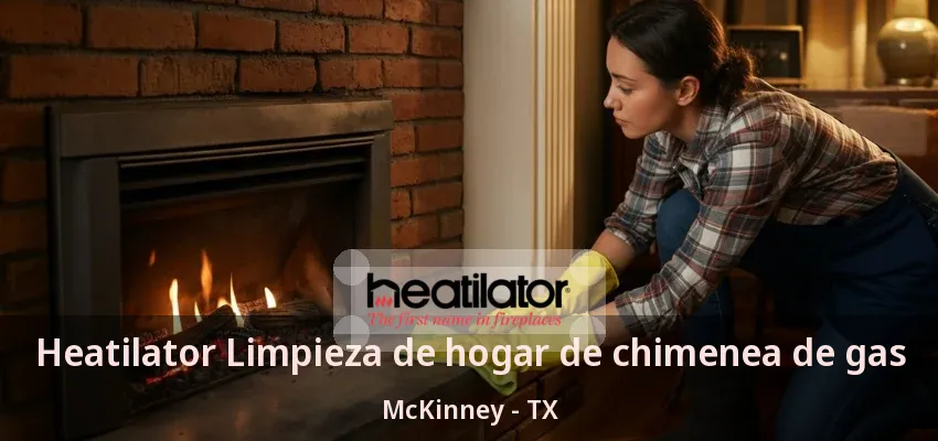 Heatilator Limpieza de hogar de chimenea de gas McKinney - TX Heatilator Limpieza de hogar de chimenea de gas McKinney - TX