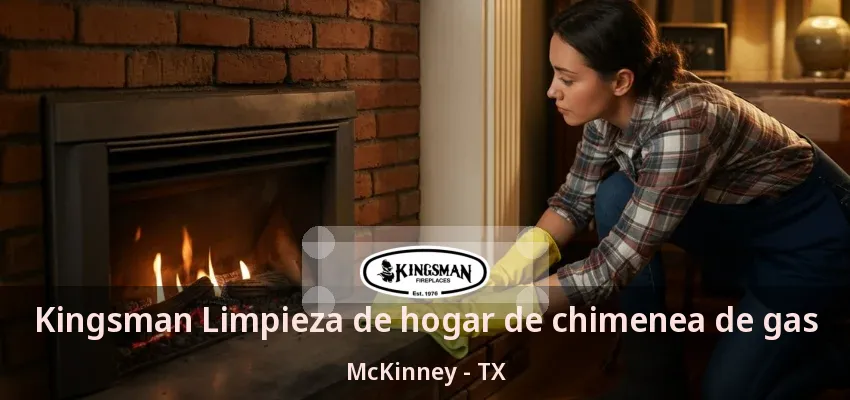 Kingsman Limpieza de hogar de chimenea de gas McKinney - TX Kingsman Limpieza de hogar de chimenea de gas McKinney - TX