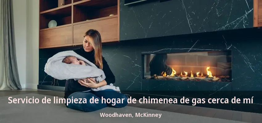 Servicio de limpieza de hogar de chimenea de gas cerca de mí Woodhaven, McKinney - TX Servicio de limpieza de hogar de chimenea de gas cerca de mí Woodhaven, McKinney - TX