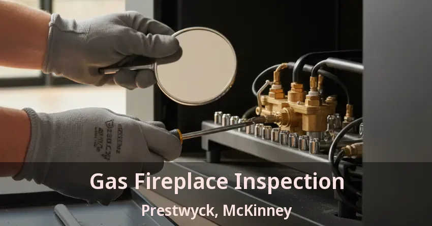 Gas Fireplace Inspection Prestwyck, McKinney - TX Gas Fireplace Inspection Prestwyck, McKinney - TX