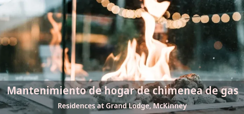 Mantenimiento de hogar de chimenea de gas Residences at Grand Lodge, McKinney - TX