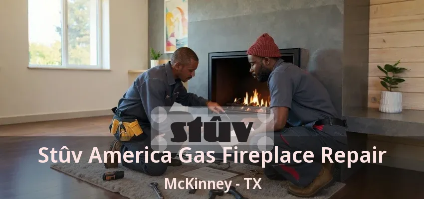Stûv America Gas Fireplace Repair McKinney - TX Stûv America Gas Fireplace Repair McKinney - TX