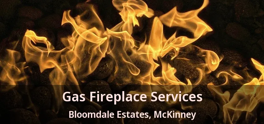 Gas Fireplace Services Bloomdale Estates, McKinney - TX Gas Fireplace Services Bloomdale Estates, McKinney - TX