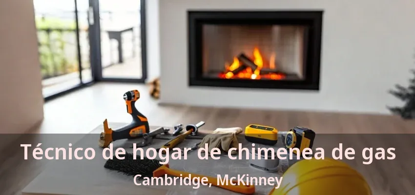 Técnico de hogar de chimenea de gas Cambridge, McKinney - TX Técnico de hogar de chimenea de gas Cambridge, McKinney - TX