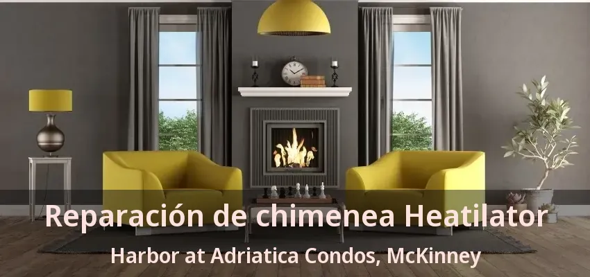 Reparación de chimenea Heatilator Harbor at Adriatica Condos, McKinney - TX Reparación de chimenea Heatilator Harbor at Adriatica Condos, McKinney - TX
