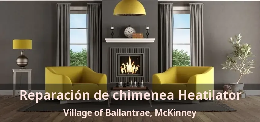 Reparación de chimenea Heatilator Village of Ballantrae, McKinney - TX