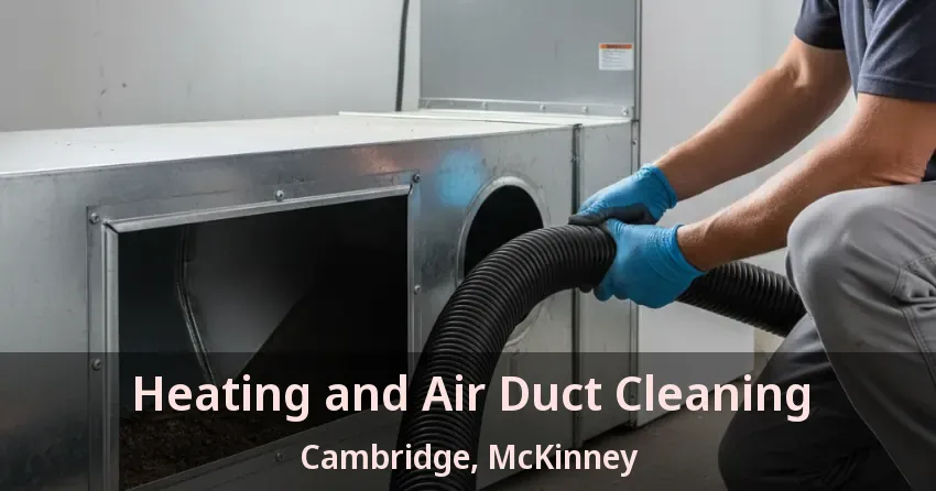 Heating and Air Duct Cleaning Cambridge, McKinney - TX Heating and Air Duct Cleaning Cambridge, McKinney - TX