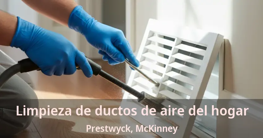 Limpieza de ductos de aire del hogar Prestwyck, McKinney - TX