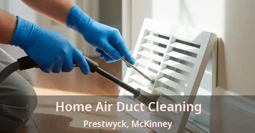 Home Air Duct Cleaning Prestwyck, McKinney - TX Home Air Duct Cleaning Prestwyck, McKinney - TX