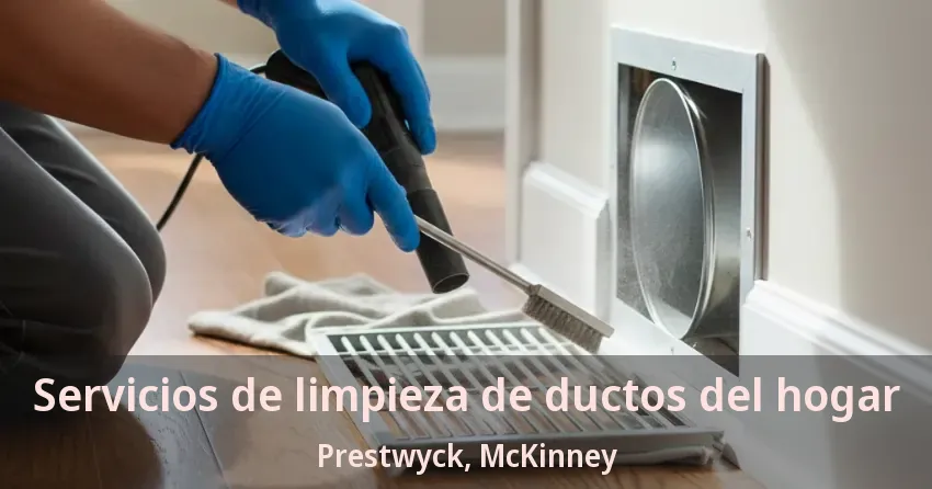 Servicios de limpieza de ductos del hogar Prestwyck, McKinney - TX
