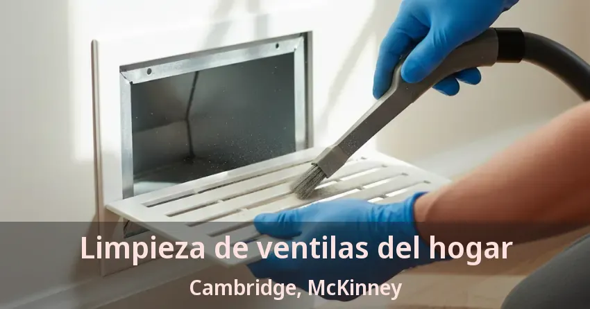 Limpieza de ventilas del hogar Cambridge, McKinney - TX Limpieza de ventilas del hogar Cambridge, McKinney - TX