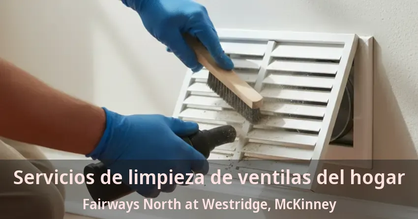 Servicios de limpieza de ventilas del hogar Fairways North at Westridge, McKinney - TX
