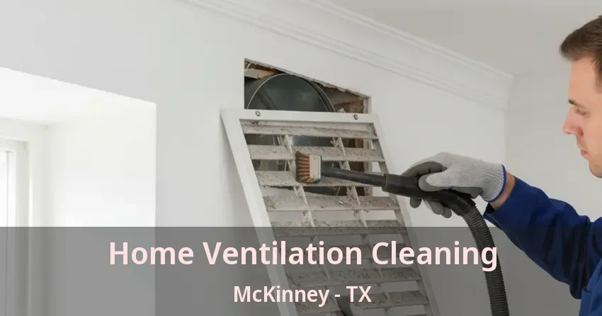 Home Ventilation Cleaning McKinney - TX