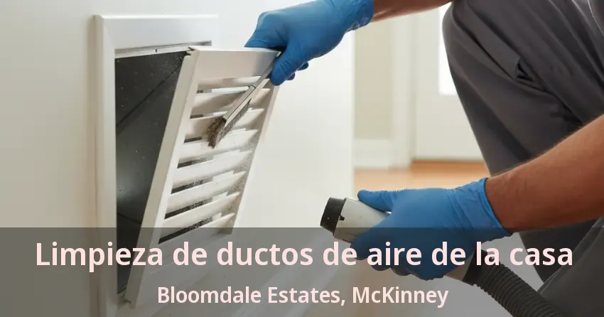 Limpieza de ductos de aire de la casa Bloomdale Estates, McKinney - TX