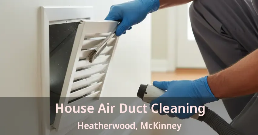 House Air Duct Cleaning Heatherwood, McKinney - TX