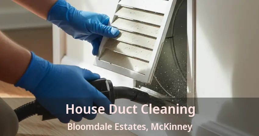 House Duct Cleaning Bloomdale Estates, McKinney - TX House Duct Cleaning Bloomdale Estates, McKinney - TX