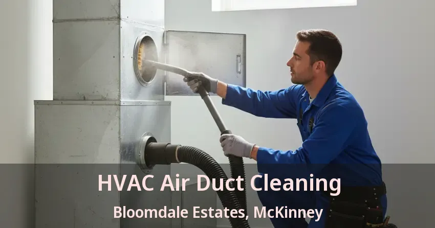 HVAC Air Duct Cleaning Bloomdale Estates, McKinney - TX HVAC Air Duct Cleaning Bloomdale Estates, McKinney - TX