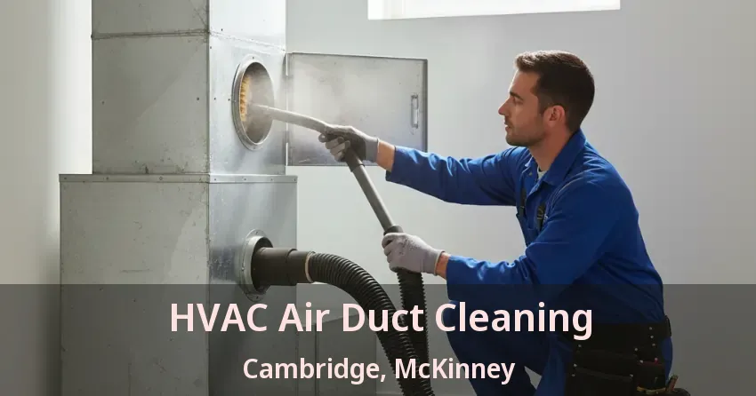 HVAC Air Duct Cleaning Cambridge, McKinney - TX HVAC Air Duct Cleaning Cambridge, McKinney - TX