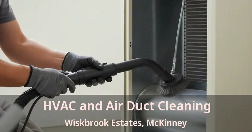 HVAC and Air Duct Cleaning Wiskbrook Estates, McKinney - TX