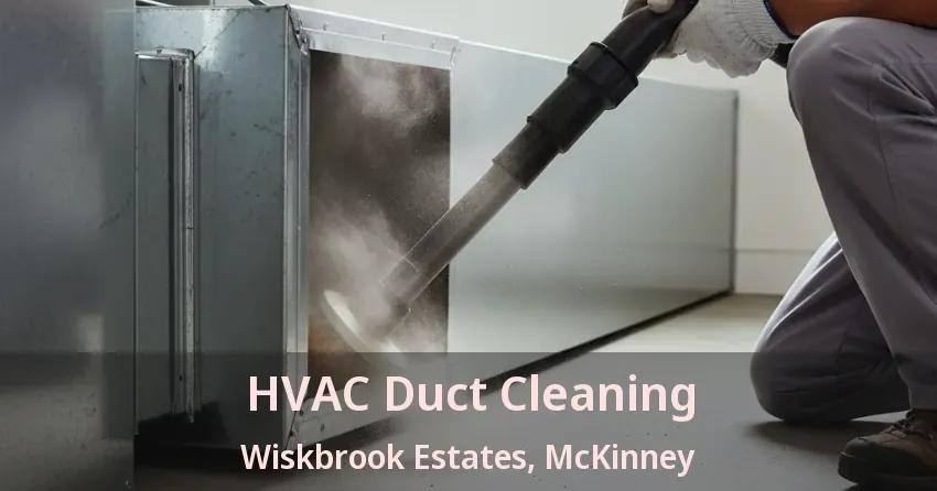 HVAC Duct Cleaning Wiskbrook Estates, McKinney - TX HVAC Duct Cleaning Wiskbrook Estates, McKinney - TX
