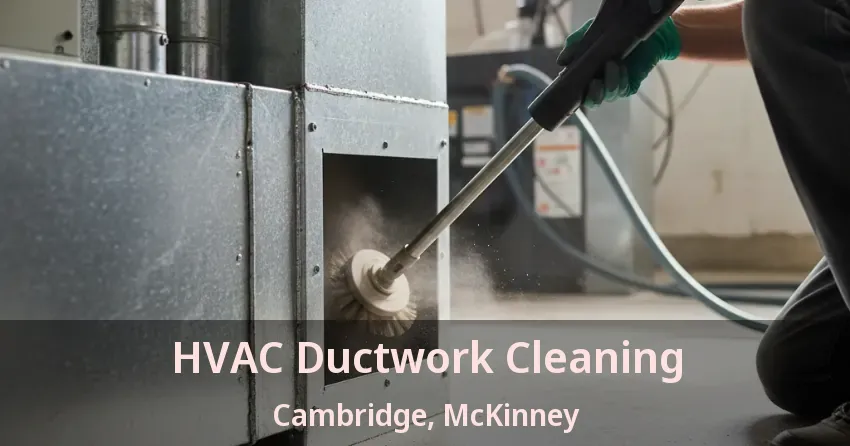 HVAC Ductwork Cleaning Cambridge, McKinney - TX