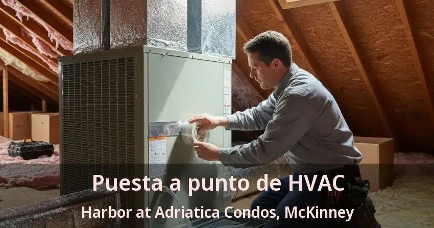 Puesta a punto de HVAC Harbor at Adriatica Condos, McKinney - TX Puesta a punto de HVAC Harbor at Adriatica Condos, McKinney - TX