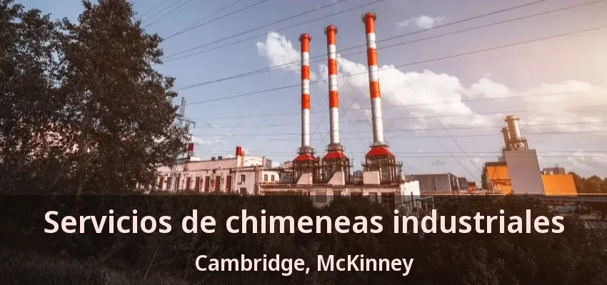 Servicios de chimeneas industriales Cambridge, McKinney - TX