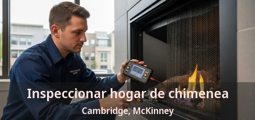 Inspeccionar hogar de chimenea Cambridge, McKinney - TX Inspeccionar hogar de chimenea Cambridge, McKinney - TX