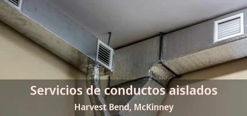 Servicios de conductos aislados Harvest Bend, McKinney - TX Servicios de conductos aislados Harvest Bend, McKinney - TX