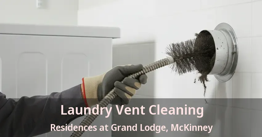 Laundry Vent Cleaning Residences at Grand Lodge, McKinney - TX Laundry Vent Cleaning Residences at Grand Lodge, McKinney - TX