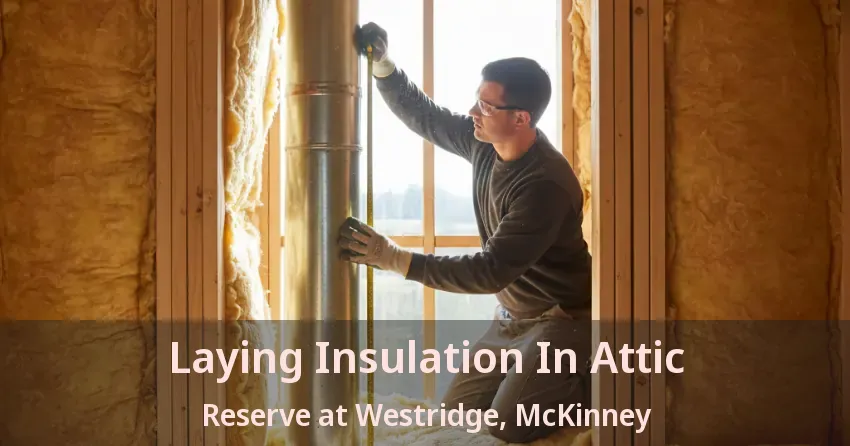 Laying Insulation In Attic Reserve at Westridge, McKinney - TX Laying Insulation In Attic Reserve at Westridge, McKinney - TX
