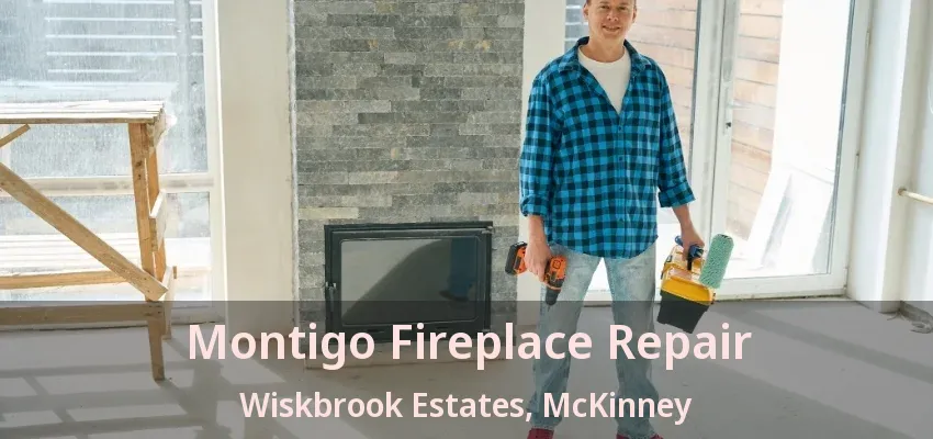 Montigo Fireplace Repair Wiskbrook Estates, McKinney - TX Montigo Fireplace Repair Wiskbrook Estates, McKinney - TX