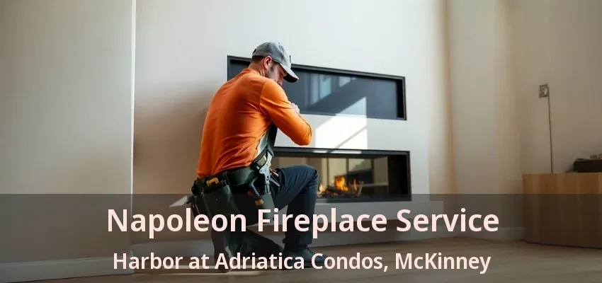 Napoleon Fireplace Service Harbor at Adriatica Condos, McKinney - TX Napoleon Fireplace Service Harbor at Adriatica Condos, McKinney - TX