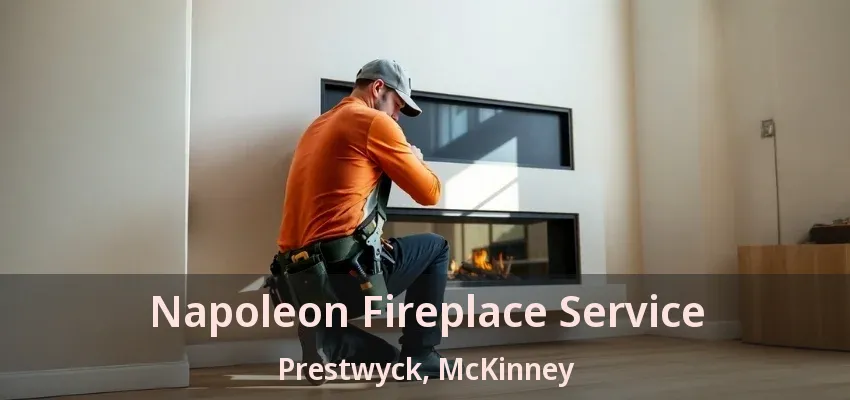 Napoleon Fireplace Service Prestwyck, McKinney - TX Napoleon Fireplace Service Prestwyck, McKinney - TX