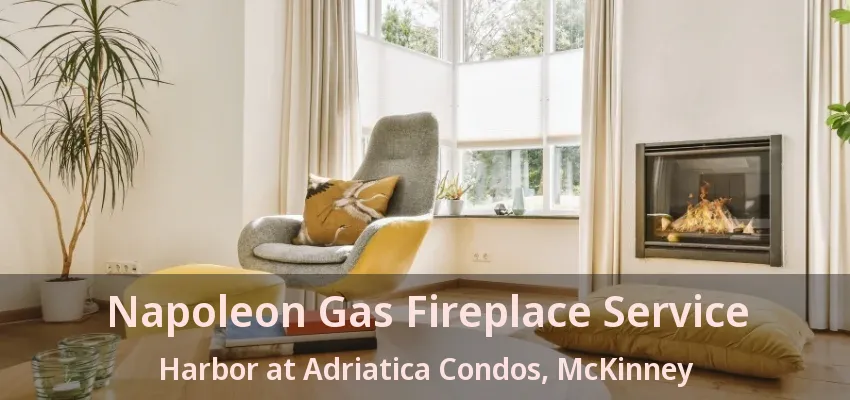 Napoleon Gas Fireplace Service Harbor at Adriatica Condos, McKinney - TX Napoleon Gas Fireplace Service Harbor at Adriatica Condos, McKinney - TX