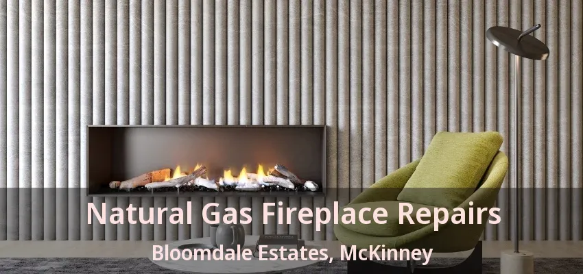 Natural Gas Fireplace Repairs Bloomdale Estates, McKinney - TX Natural Gas Fireplace Repairs Bloomdale Estates, McKinney - TX