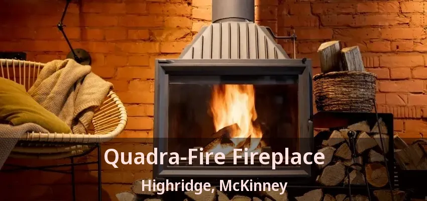 Quadra-Fire Fireplace Highridge, McKinney - TX Quadra-Fire Fireplace Highridge, McKinney - TX