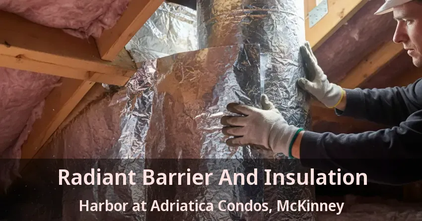 Radiant Barrier And Insulation Harbor at Adriatica Condos, McKinney - TX Radiant Barrier And Insulation Harbor at Adriatica Condos, McKinney - TX